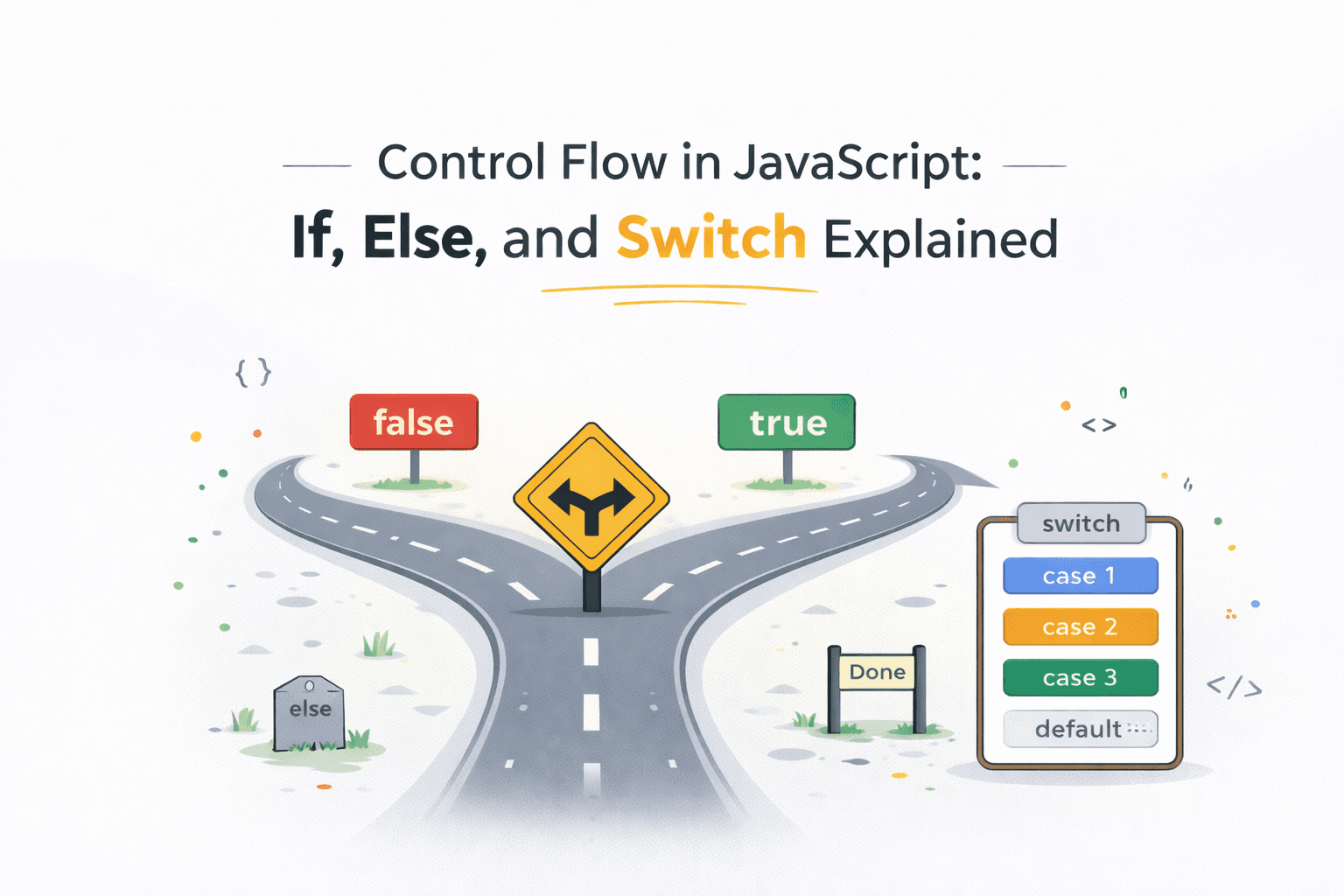 Control Flow in JavaScript: If, Else, and Switch Explained